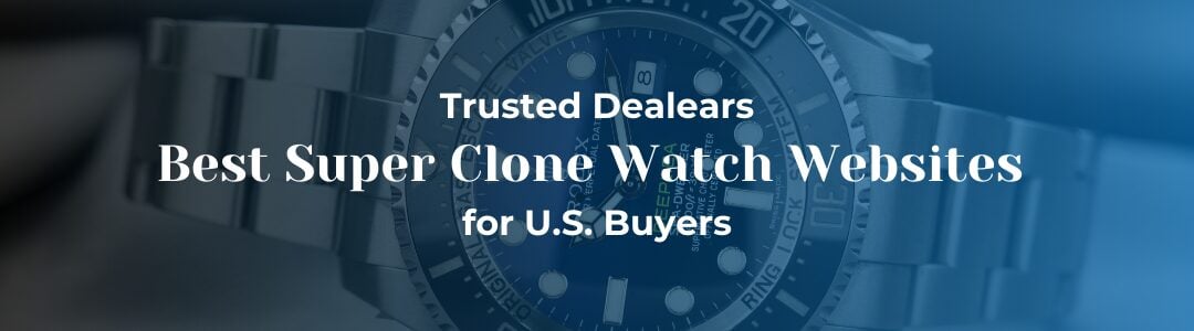 Best Super Clone Watch Websites : Where to Find High-Quality Timepieces Best Super Clone Watch Websites websites hero image