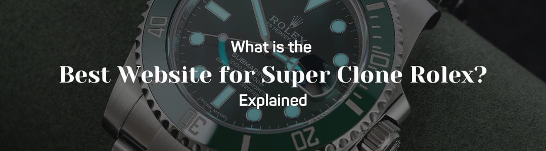 What is the Best Website for Super Clone Rolex - united luxury