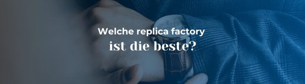 Welche replica factory ist die beste