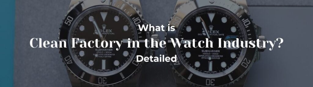What Is Clean Factory in the Watch Industry?