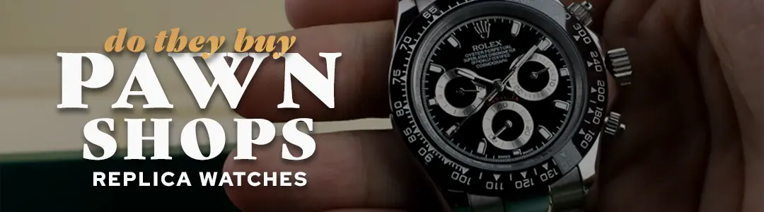 do they buy pawn shops replica watches banner