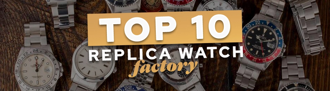top 10 replica watch factory banner